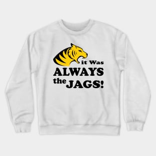 it was always the jags Crewneck Sweatshirt